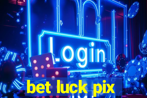bet luck pix